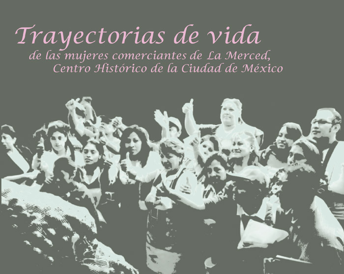 Trayectorias de vida de las mujeres comerciantes de La Merced, Centro Histórico de la Ciudad de México